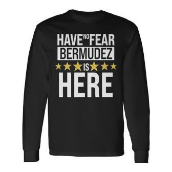 Bermudez Name Have No Fear Bermudez Is Here Long Sleeve T-Shirt - Seseable