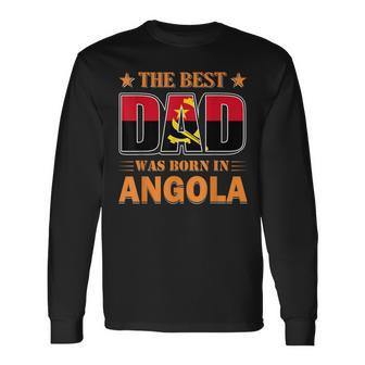 The Best Dad Was Born In Angola Long Sleeve T-Shirt T-Shirt | Mazezy
