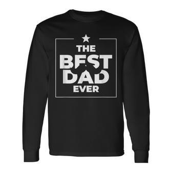 The Best Dad Ever Daddy Great Father Day Classic Long Sleeve T-Shirt T-Shirt | Mazezy