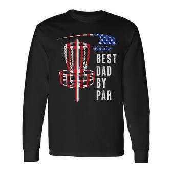 Best Dad By Par Disc Golf Dad 4Th Of July Fathers Day Long Sleeve T-Shirt - Seseable