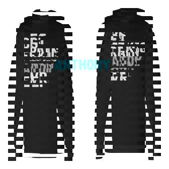 Best Freakin' Anthony Ever For Anthony Long Sleeve T-Shirt | Mazezy