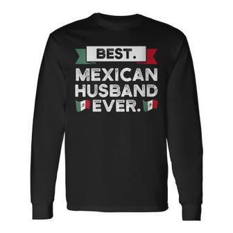 Best Mexican Husband Ever Mexico Long Sleeve T-Shirt T-Shirt | Mazezy