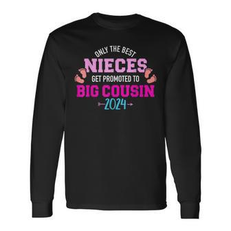 Only The Best Nieces Get Promoted To Big Cousin 2024 Long Sleeve - Monsterry