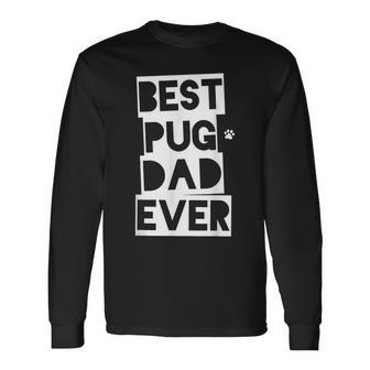 Best Pug Dad Ever Pug Daddy Long Sleeve T-Shirt T-Shirt | Mazezy