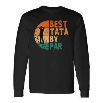 Best Tata By Par Golf Fathers Day Golfing Long Sleeve T-Shirt T-Shirt | Mazezy