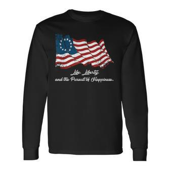 Betsy Ross Life Liberty And The Pursuit Of Happiness Flag Long Sleeve T-Shirt | Mazezy