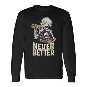 Never Better Skeleton Pizza Lover Halloween Skull Long Sleeve T-Shirt | Mazezy