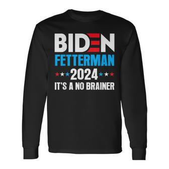 Biden Fetterman 2024 Its A No Brainer Political Joe Biden Long Sleeve T-Shirt | Mazezy