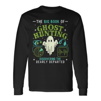 The Big Book Of Ghost Hunting Paranormal Investigator Hunting Long Sleeve T-Shirt T-Shirt | Mazezy