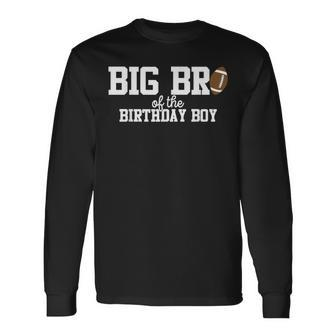 Big Brother Of The Birthday Boy Football Lover First Long Sleeve T-Shirt - Monsterry DE