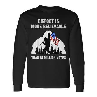 Bigfoot Is More Believable Than 81 Million Votes Long Sleeve T-Shirt | Mazezy