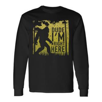 Bigfoot Dude I'm Right Here Retro Vintage Sasquatch Long Sleeve - Seseable