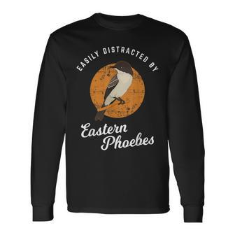 Birding Birdwatching Easily Distracted By Eastern Phoebes Long Sleeve T-Shirt | Mazezy