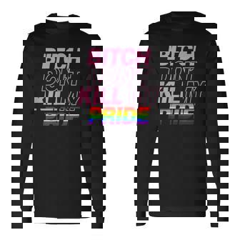 Bitch Dont Kill My Pride Cute Gay Pride Aesthetic Long Sleeve T-Shirt T-Shirt | Mazezy
