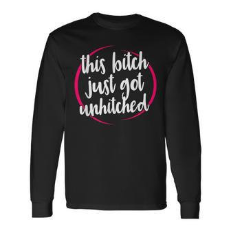 This Bitch Just Got Unhitched Divorce Celebration Long Sleeve T-Shirt | Mazezy UK