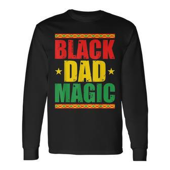 Black Dad Magic Black Pride Junenth Fathers Day Long Sleeve T-Shirt | Mazezy