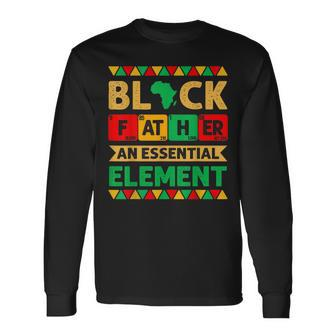 Black Father The Essential Element Fathers Day Black Dad Long Sleeve T-Shirt | Mazezy