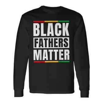 Black Fathers Matter Junenth Dad Pride Fathers Day Long Sleeve T-Shirt T-Shirt | Mazezy