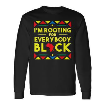 Black History Im Rooting For Everybody Black Africa Long Sleeve T-Shirt - Seseable