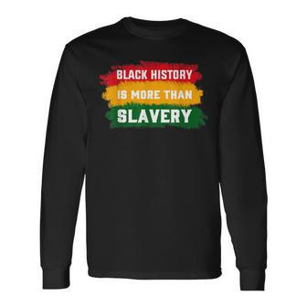 Black History Is More Than Slavery History Month African Long Sleeve T-Shirt - Thegiftio UK