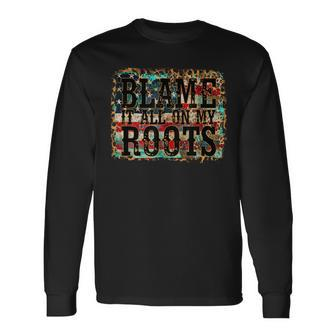 Blame It All On My Roots Country Music Vintage Usa Flag IT Long Sleeve T-Shirt T-Shirt | Mazezy
