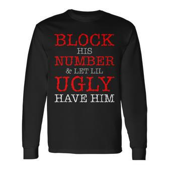 Block His Number & Let Lil Ugly Have Him T Long Sleeve T-Shirt | Mazezy