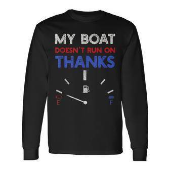 My Boat Doesn't Run On Thanks Captain Boater Boating Pontoon Long Sleeve T-Shirt | Mazezy