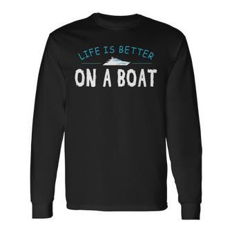 Boating Boat Life Better On Boat Captain Long Sleeve T-Shirt - Seseable