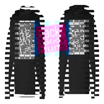 Back And Body Hurts Bath Dont Work Long Sleeve T-Shirt | Mazezy