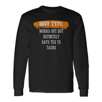 Body Type Works Out And Tacos Gym Fitness Workout Tacos Long Sleeve T-Shirt T-Shirt | Mazezy