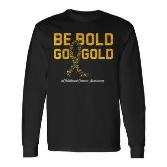 Be Bold Go Gold For Childhood Cancer Awareness Long Sleeve T-Shirt | Mazezy
