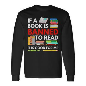 If A Book Is Banned To Read It Is Good For Me Banned Books IT Long Sleeve T-Shirt T-Shirt | Mazezy