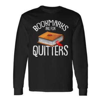 Bookmarks Are For Quitters Reading Books Bookaholic Bookworm Reading Long Sleeve T-Shirt | Mazezy