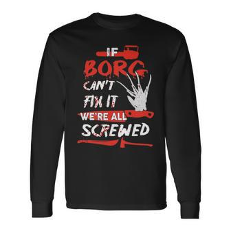 Borg Name Halloween Horror If Borg Cant Fix It Were All Screwed Long Sleeve T-Shirt - Seseable
