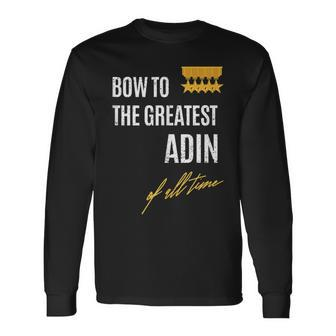 Bow To The Greatest Adin Of All Time First Given Name Long Sleeve T-Shirt | Mazezy