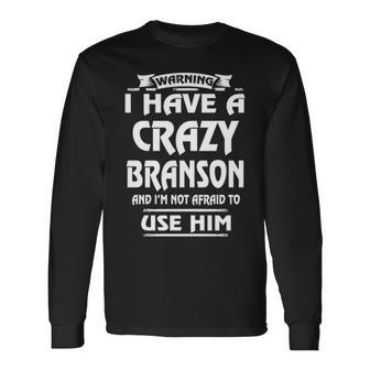 Branson Name Warning I Have A Crazy Branson Long Sleeve T-Shirt - Seseable