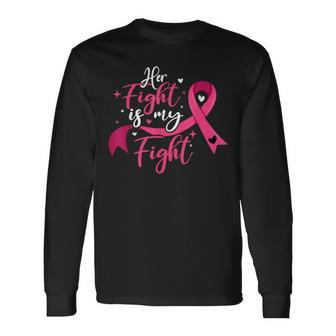 Breast Cancer Awareness Her Fight Is My Fight Long Sleeve T-Shirt | Mazezy