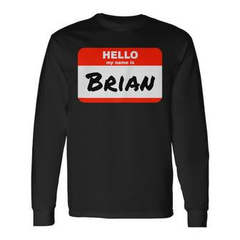 Brian Name Tag Sticker Work Office Hello My Name Is Brian Long Sleeve T-Shirt | Mazezy