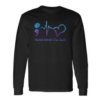 Broken Crayons Still Color Suicide Prevention Awareness Long Sleeve - Monsterry