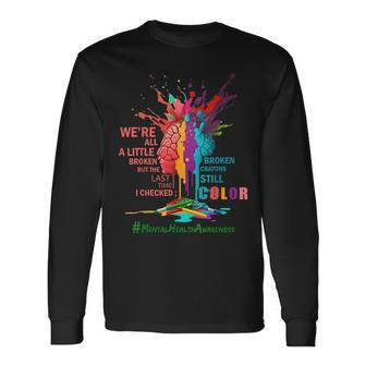 Broken Crayons Still Color Mental Health Awareness Matters Long Sleeve T-Shirt - Monsterry AU
