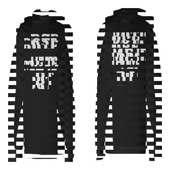 Brostep Music Brostep Made Me Do It Long Sleeve T-Shirt | Mazezy