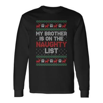 My Brother Is On The Naughty List Ugly Christmas Sweater Long Sleeve T-Shirt - Monsterry AU