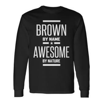 Brown Name Brown Awesome By Nature Long Sleeve T-Shirt - Seseable