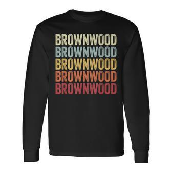 Brownwood Texas Brownwood Tx Retro Vintage Text Long Sleeve T-Shirt | Mazezy