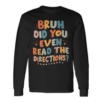 Bruh Did You Even Read The Directions Back To School Retro Long Sleeve - Seseable