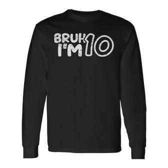 Bruh I'm 10 It's My 10Th Birthday 10 Year Old Birthday Long Sleeve T-Shirt - Monsterry