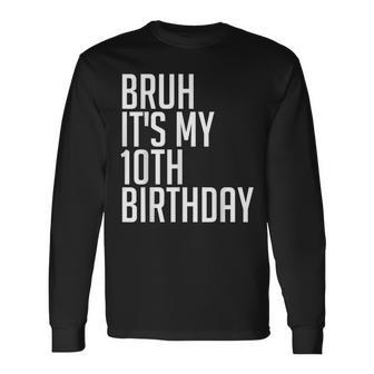 Bruh It's My 10Th Birthday 10 Years Old Back To School Theme Long Sleeve T-Shirt - Monsterry