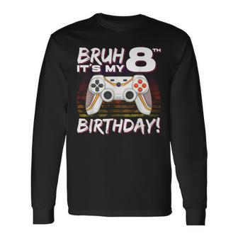 Bruh It's My 8Th Birthday Video Game 8Th Birthday Gaming Boy Long Sleeve T-Shirt | Mazezy