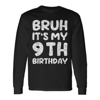 Bruh It's My 9Th Birthday 9 Year Old Birthday Long Sleeve - Monsterry