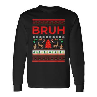 Bruh Ugly Christmas Sweater Brother Xmas Sweaters Bro Long Sleeve T-Shirt - Monsterry